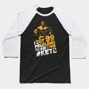 I Got 99 Problems But A Carb Ain't One - Keto Diet Gym Baseball T-Shirt